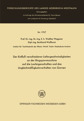 Cover for Walther Wegener · Der Einfluss Verschiedener Liefergeschwindigkeiten an Der Ringspinnmaschine Auf Die Laufeigenschaften Und Das Ungleichmassigkeitsverhalten Von Garnen - Forschungsberichte Des Landes Nordrhein-Westfalen (Taschenbuch) [1966 edition] (1966)