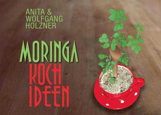 Cover for Holzner · Moringa-Kochideen (Book)