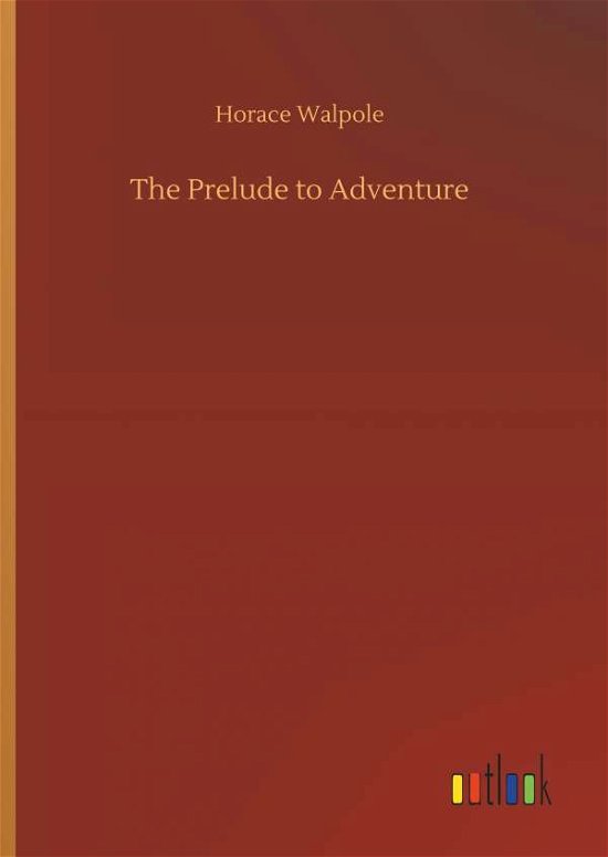 Cover for Horace Walpole · The Prelude to Adventure (Hardcover Book) (2018)