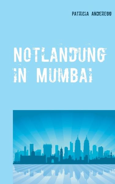 Cover for Patricia Anderegg · Notlandung in Mumbai (Paperback Book) (2020)