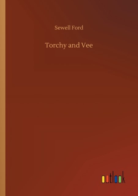 Torchy and Vee - Sewell Ford - Books - Outlook Verlag - 9783752313383 - July 17, 2020