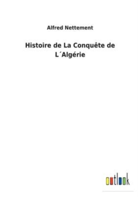 Cover for Alfred Nettement · Histoire de La Conquete de LAlgerie (Pocketbok) (2022)