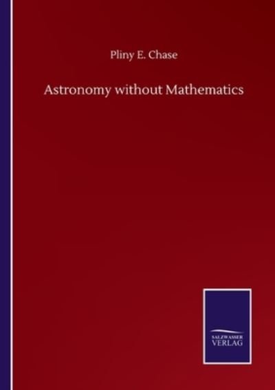 Cover for Pliny E Chase · Astronomy without Mathematics (Pocketbok) (2020)