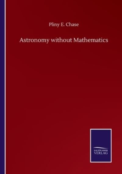 Cover for Pliny E Chase · Astronomy without Mathematics (Pocketbok) (2020)