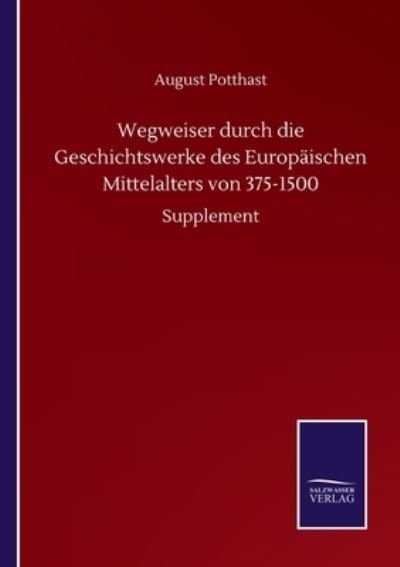 Cover for August Potthast · Wegweiser durch die Geschichtswerke des Europaischen Mittelalters von 375-1500: Supplement (Paperback Book) (2020)