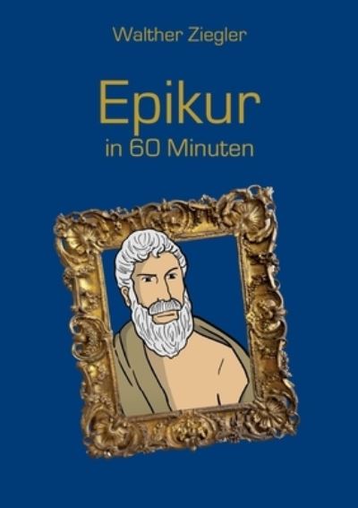 Cover for Walther Ziegler · Epikur in 60 Minuten (Paperback Book) (2021)