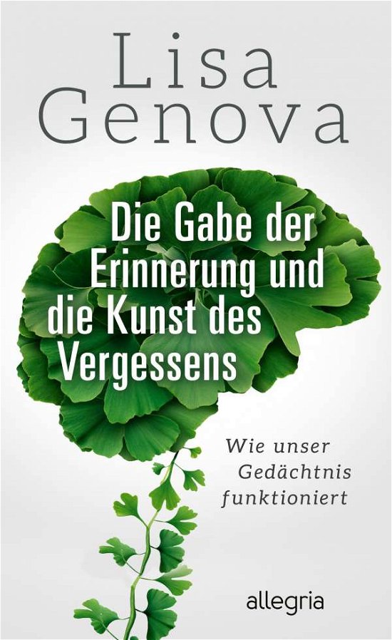Die Gabe der Erinnerung und die Kunst des Vergessens - Lisa Genova - Books - Allegria Verlag - 9783793424383 - September 27, 2021