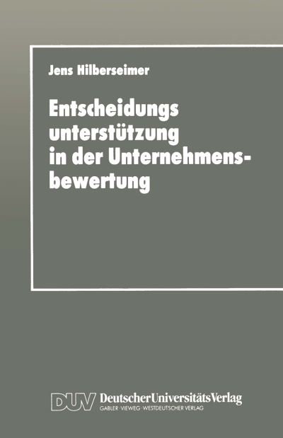 Entscheidungsunterstutzung in der Unternehmensbewertung - Jens Hilberseimer - Books - Deutscher Universitats-Verlag - 9783824401383 - 1993