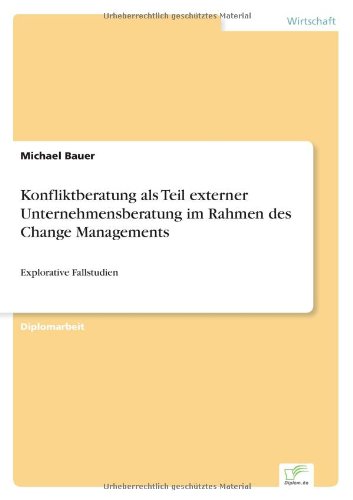 Cover for Bauer, Michael (Center for Sepsis Cont &amp; Care (Cscc) Jena) · Konfliktberatung als Teil externer Unternehmensberatung im Rahmen des Change Managements: Explorative Fallstudien (Paperback Book) [German edition] (1999)