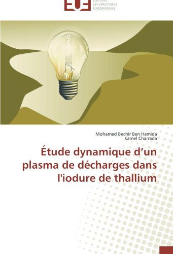 Cover for Kamel Charrada · Étude Dynamique D'un Plasma De Décharges Dans L'iodure De Thallium (Paperback Book) [French edition] (2018)