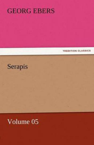 Cover for Georg Ebers · Serapis  -  Volume 05 (Tredition Classics) (Paperback Book) (2011)