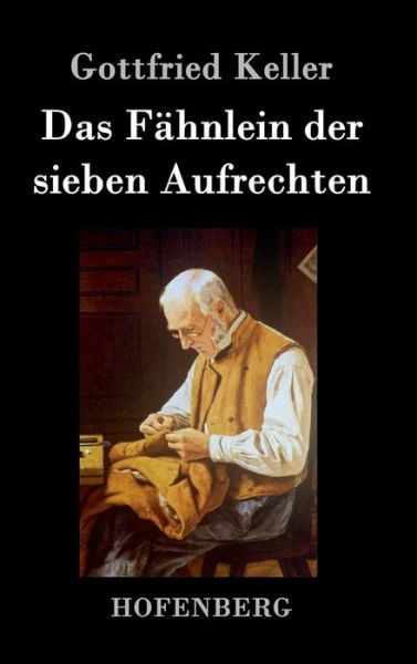 Cover for Gottfried Keller · Das Fahnlein Der Sieben Aufrechten (Hardcover Book) (2018)