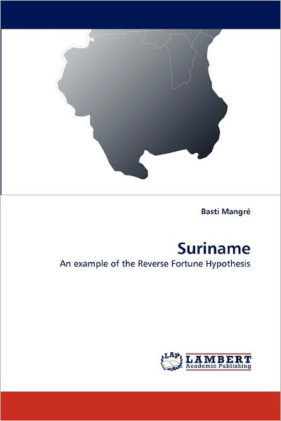 Cover for Basti Mangré · Suriname: an Example of the Reverse Fortune Hypothesis (Paperback Book) (2010)