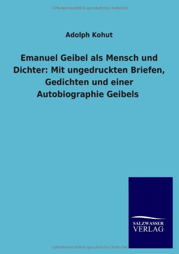 Cover for Adolph Kohut · Emanuel Geibel ALS Mensch Und Dichter: Mit Ungedruckten Briefen, Gedichten Und Einer Autobiographie Geibels (Paperback Book) [German edition] (2013)