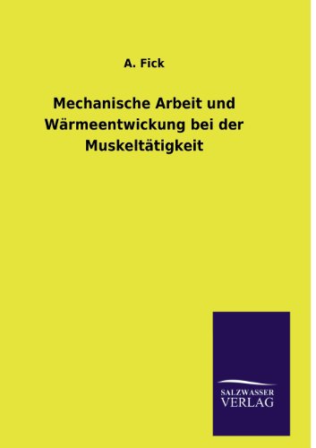 Cover for A. Fick · Mechanische Arbeit Und Wärmeentwickung Bei Der Muskeltätigkeit (Paperback Book) [German edition] (2013)