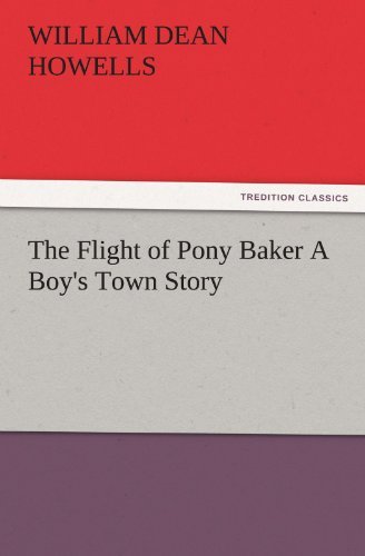 Cover for William Dean Howells · The Flight of Pony Baker a Boy's Town Story (Tredition Classics) (Paperback Book) (2012)