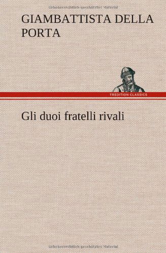 Cover for Giambattista Della Porta · Gli Duoi Fratelli Rivali (Innbunden bok) [German edition] (2012)