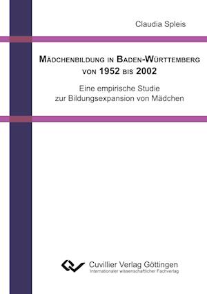 Cover for Claudia Spleis · Mädchenbildung in Baden-Württemberg von 1952 bis 2002. Eine empirische Studie zur Bildungsexpansion von Mädchen (Paperback Book) (2011)