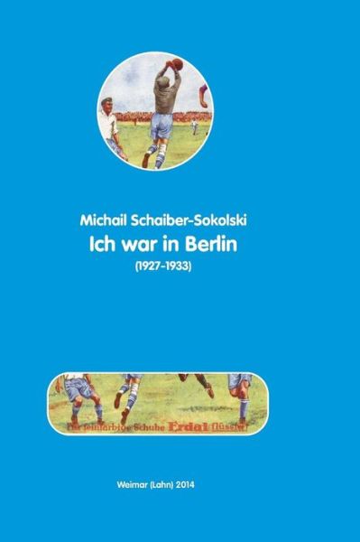 Cover for Michail Schaiber-sokolski · Ich War in Berlin: (1927-1933) (German Edition) (Paperback Book) [German edition] (2014)