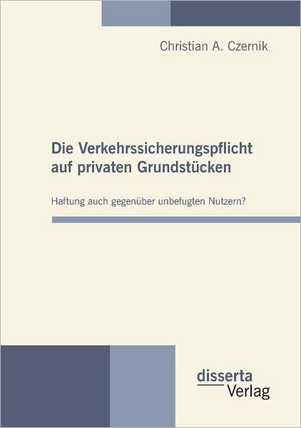 Cover for Christian A. Czernik · Die Verkehrssicherungspflicht Auf Privaten Grundstücken - Haftung Auch Gegenüber Unbefugten Nutzern? (Paperback Book) [German edition] (2010)