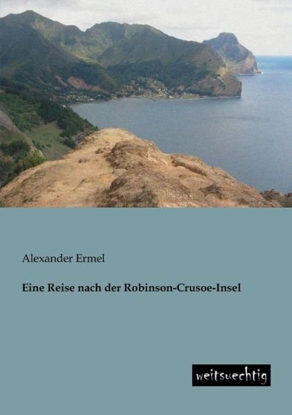 Cover for Alexander Ermel · Eine Reise Nach Der Robinson-crusoe-insel (Taschenbuch) [German edition] (2013)