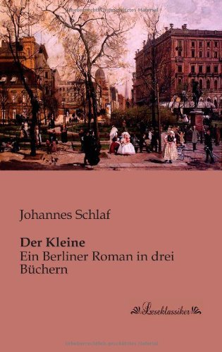 Cover for Johannes Schlaf · Der Kleine: Ein Berliner Roman in Drei Buechern (Paperback Book) [German edition] (2013)