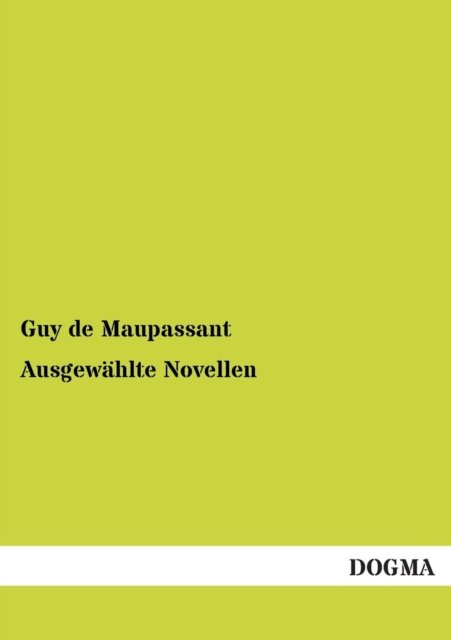 Ausgewahlte Novellen - Guy De Maupassant - Boeken - DOGMA - 9783955800383 - 20 januari 2013