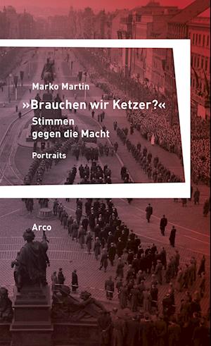 Cover for Marko Martin · »Brauchen wir Ketzer?« – Stimmen gegen die Macht (Book) (2022)