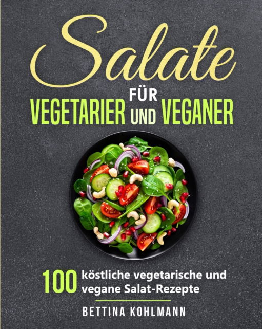 Cover for Bettina Kohlmann · Salate fur Vegetarier und Veganer (Paperback Book) (2019)