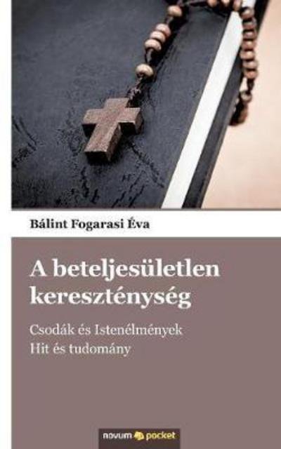 Cover for Bálint Fogarasi Éva · A beteljesuletlen keresztenyseg (Paperback Book) (2017)