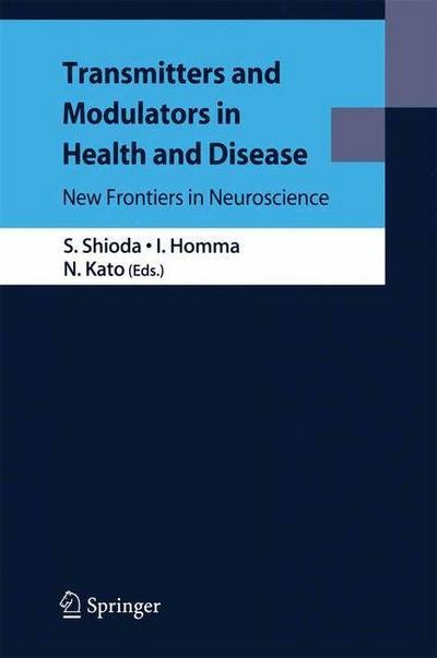 S Shioda · Transmitters and Modulators in Health and Disease: New Frontiers in Neuroscience (Hardcover Book) [2009 edition] (2009)