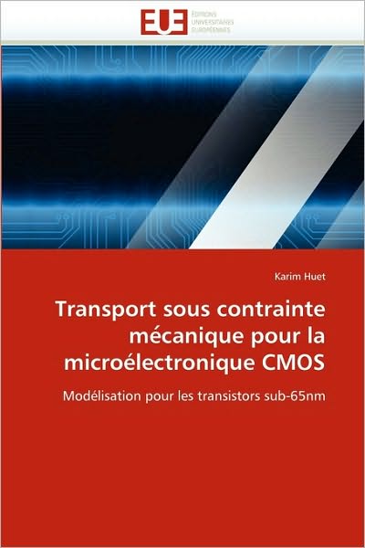 Cover for Karim Huet · Transport Sous Contrainte Me?canique Pour La Microélectronique Cmos: Modélisation Pour Les Transistors Sub-65nm (Paperback Book) [French edition] (2018)