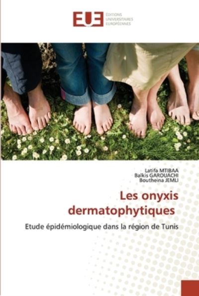 Les onyxis dermatophytiques - Latifa Mtibaa - Kirjat - Editions Universitaires Europeennes - 9786203412383 - tiistai 2. maaliskuuta 2021