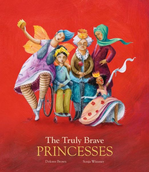 Cover for Dolores Brown · The Truly Brave Princesses (Hardcover Book) (2018)