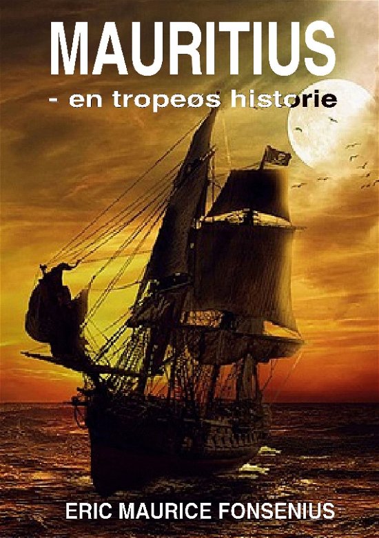 Cover for Eric Maurice Fonsenius · Mauritius - en tropeøs historie (Paperback Book) [1e uitgave] (2024)