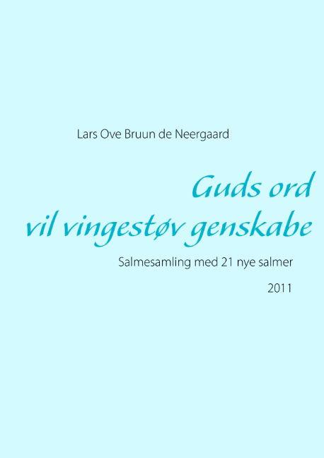 Guds ord vil vingestøv genskabe - Lars Ove Bruun de Neergaard - Książki - Books on Demand - 9788771144383 - 27 marca 2012