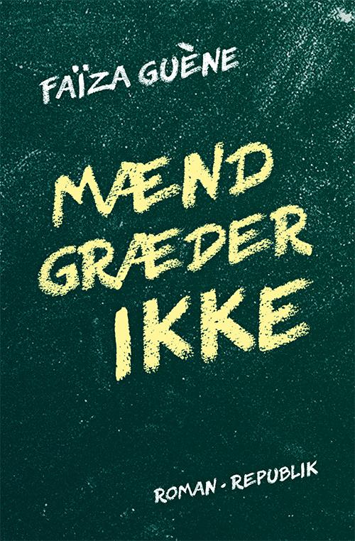 Mænd græder ikke - Faïza Guène - Books - Forlaget Republik - 9788792976383 - December 31, 2016