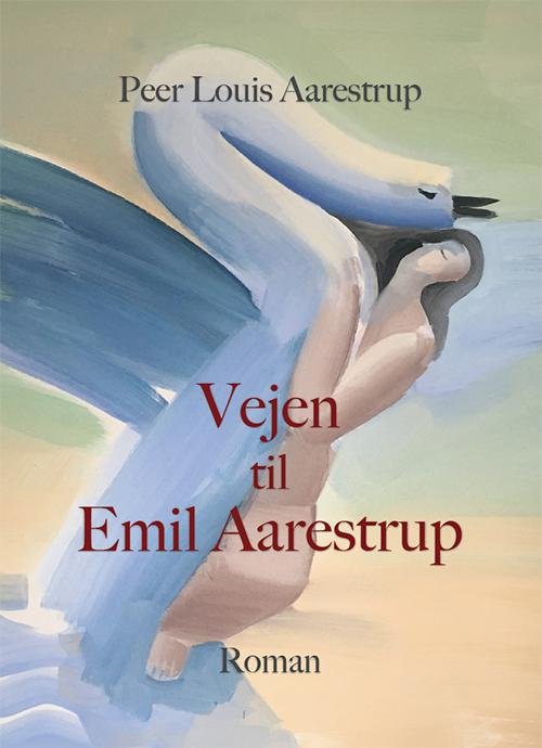 Cover for Peer Louis Aarestrup · Vejen til Emil Aarestrup (Sewn Spine Book) [1er édition] (2016)