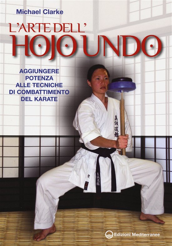 Cover for Michael Clarke · L' Arte Dell'hojo Undo. Aggiungere Potenza Alle Tecniche Di Combattimento Del Karate (Bok)