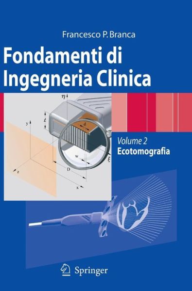 Francesco Paolo Branca · Fondamenti Di Ingegneria Clinica - Volume 2: Volume 2: Ecotomografia (Hardcover Book) [2008 edition] (2008)