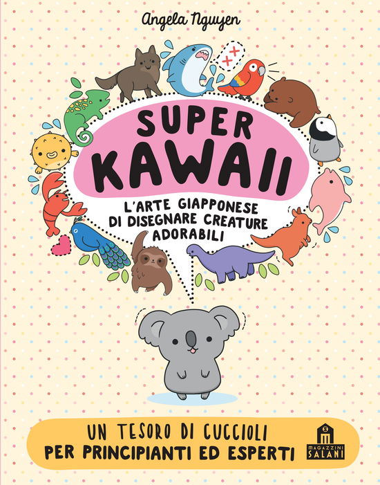 Cover for Angela Nguyen · Super Kawaii. L'arte Giapponese Di Disegnare Creature Adorabili (Book)