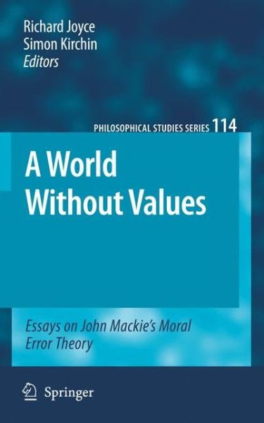 A World Without Values: Essays on John Mackie's Moral Error Theory - Philosophical Studies Series - Richard Joyce - Books - Springer - 9789048133383 - December 10, 2009