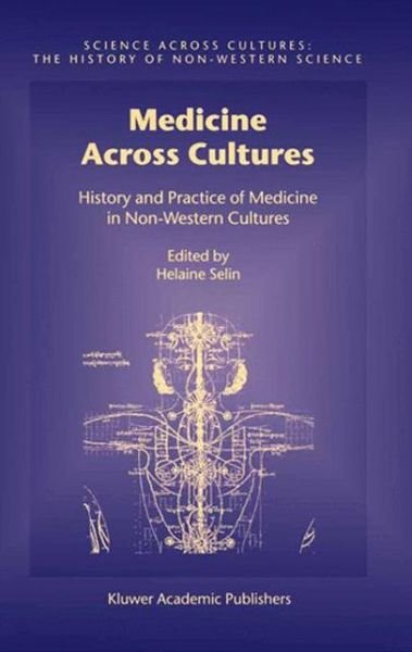 Cover for Helaine Selin · Medicine Across Cultures: History and Practice of Medicine in Non-Western Cultures - Science Across Cultures: The History of Non-Western Science (Taschenbuch) [Softcover reprint of the original 1st ed. 2003 edition] (2010)