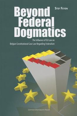 Cover for Stef Feyen · Beyond Federal Dogmatics: The Influence of EU Law on Belgian Constitutional Case Law Regarding Federalism (Pocketbok) (2013)