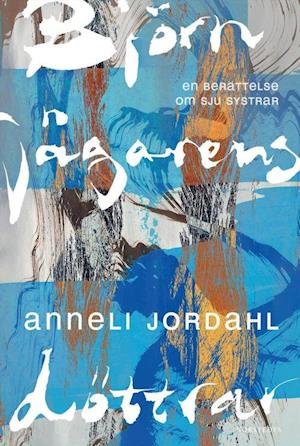 Cover for Anneli Jordahl · Björnjägarens döttrar : en berättelse om sju systrar (Bound Book) (2022)