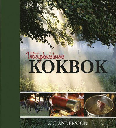 Viltstyckmästarens kokbok - Alf Andersson - Livros - Bokförlaget Settern - 9789175866383 - 14 de maio de 2012