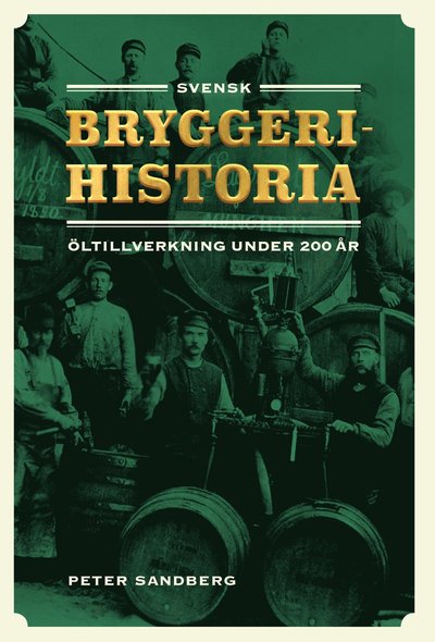 Cover for Peter Sandberg · Svensk bryggerihistoria : Öltillverkning under 200 år (Bound Book) (2022)