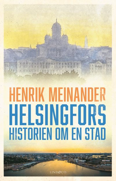 Cover for Henrik Meinander · Helsingfors : historien om en stad (Hardcover Book) (2025)