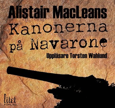 Kanonerna på Navarone - Alistair MacLean - Livre audio - ANVÄND EJ/Litet Larsdotter AB - 9789187548383 - 3 novembre 2014