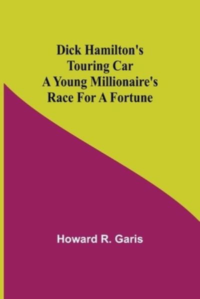 Cover for Howard R Garis · Dick Hamilton's Touring Car A Young Millionaire's Race For A Fortune (Paperback Book) (2021)